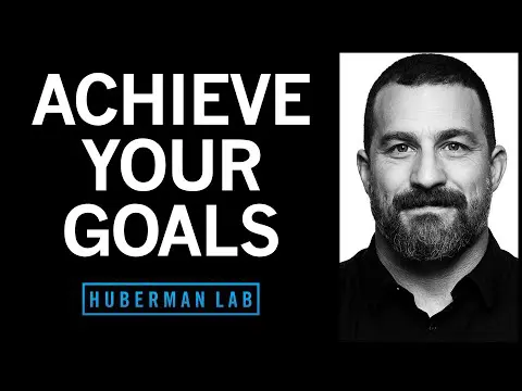 Goals Toolkit: How to Set & Achieve Your Goals | Huberman Lab Podcast